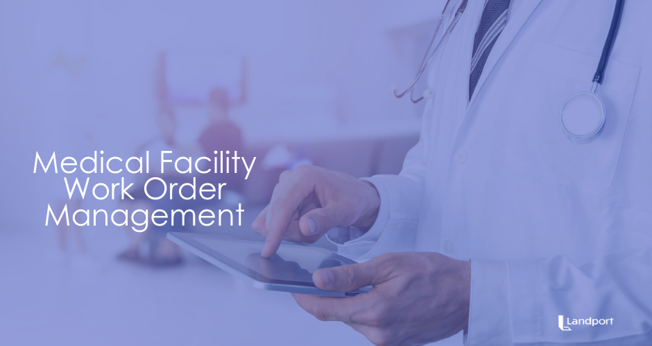 Medical Facilities - Work Order Management with Landport X1